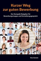 Kurzer Weg zur guten Bewerbung: Der Kompakt-Ratgeber für Bewerbungsmappe und Vorstellungsgespräch null Book Cover
