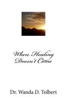 When Healing Doesn't Come 1546480021 Book Cover