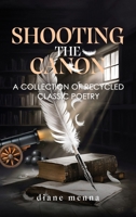 Shooting The Canon: A Collection of Recycled Classic Poetry 1967616876 Book Cover