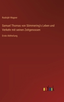 Samuel Thomas von Sömmering's Leben und Verkehr mit seinen Zeitgenossen: Erste Abtheilung (German Edition) 3368396331 Book Cover