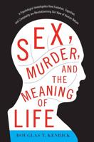 Sex, Murder, and the Meaning of Life: A Psychologist Investigates How Evolution, Cognition, and Complexity are Revolutionizing our View of Human Nature 0465032346 Book Cover