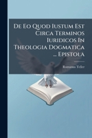 De Eo Quod Iustum Est Circa Terminos Iuridicos In Theologia Dogmatica ... Epistola 1277019282 Book Cover