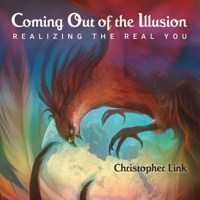 Coming Out of the Illusion: Realizing the Real You 1935914960 Book Cover