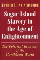 Sugar Island Slavery in the Age of Enlightenment 0691029954 Book Cover