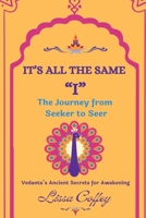 It's All the Same "I": The Journey From Seeker to Seer 1883212456 Book Cover