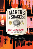 Makers & Shakers: A Hidden History of Black Americans in Booze 1467159514 Book Cover