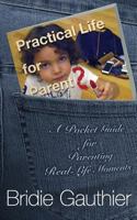 Practical Life for Parents: A Pocket Guide for Parenting Real Life Moments 1518839010 Book Cover