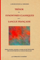 Tresor Des Synonymes Classiques de La Langue Francaise: Edition Refondue, Presentee Et Annotee Du Dictionnaire Des Synonymes de La Langue Francaise 2981646915 Book Cover