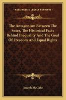 The Antagonism Between The Sexes, The Historical Facts Behind Inequality And The Goal Of Freedom And Equal Rights 1258991624 Book Cover