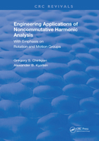 Engineering Applications of Noncommutative Harmonic Analysis: With Emphasis on Rotation and Motion Groups 0367257203 Book Cover