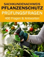 Sachkundenachweis Pflanzenschutz Prüfungsvorbereitung - 400 Fragen und Antworten (German Edition) B0D9QZ5N5J Book Cover