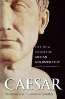 Caesar: Life of a Colossus 0300126891 Book Cover