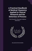 A Practical Handbook of Medical Chemistry Applied to Clinical Research and the Detection of Poisons: Partly Based on Bowman's Medical Chemistry. 1357710380 Book Cover
