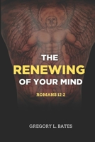 The Renewing Of Your Mind: Romans 12:2 B0BSJC3KDB Book Cover