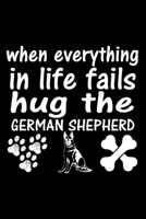 When Everything In Life Fails Hug The German Shepherd: Cute German Shepherd Default Ruled Notebook, Great Accessories & Gift Idea for German Shepherd ... Ruled Notebook With An Inspirational Quote. 1710936010 Book Cover