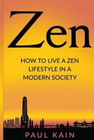 Zen: How to Live a Zen Lifestyle in a Modern Society 1537435086 Book Cover