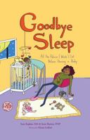 Goodbye Sleep: All the Advice I Wish I Got Before Having a Baby 1612437168 Book Cover