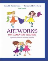 Artworks for Elementary Teachers: Developing Artistic and Perceptual Awareness 0072407077 Book Cover