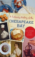 Culinary History of the Chesapeake Bay: Four Centuries of Food and Recipes 1540249964 Book Cover