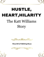 Hustle, Heart , Hilarity: The Katt Williams Story B0CVV36CMX Book Cover