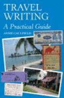 Travel Writing: A Practical Guide 1861269595 Book Cover