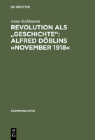 Revolution ALS "Geschichte": Alfred Doblins November 1918: Eine Programmatische Lekture Des Historischen Romans 3484630140 Book Cover