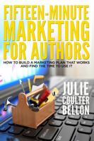 Fifteen-Minute Marketing for Authors (How to Build a Marketing Plan that Works and Find the Time to Use It) 0999794655 Book Cover
