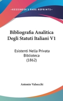 Bibliografia Analitica Degli Statuti Italiani V1: Esistenti Nella Privata Biblioteca (1862) 1277319251 Book Cover
