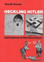 Heckling Hitler: Caricatures of the Third Reich 0874514037 Book Cover