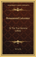 Rosamond Leicester: Or The True Heroine 1241361266 Book Cover