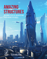 Amazing Structures of the World: Incredible feats of architecture from around the world 1921580496 Book Cover