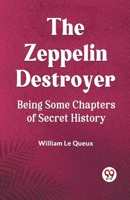 The Zeppelin Destroyer Being Some Chapters Of Secret History 9359950734 Book Cover