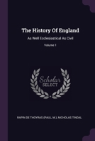 The History Of England: As Well Ecclesiastical As Civil; Volume 1 1378848497 Book Cover