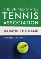The United States Tennis Association: Raising the Game 0803296932 Book Cover