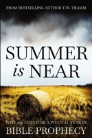 Summer Is Near: Why 2021 Could Be a Pivotal Year In Bible Prophecy 1716163781 Book Cover