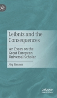 Leibniz and the Consequences: An Essay on the Great European Universal Scholar 3476058093 Book Cover