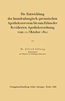 Die Entwicklung Des Brandenburgisch-Preussischen Apothekenwesens Bis Zum Erlass Der Revidierten Apothekerordnung Vom 11. Oktober 1801 3642939058 Book Cover