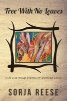Tree With No Leaves: A Life Lived Through Infertility, IVF and Breast Cancer 0648921069 Book Cover