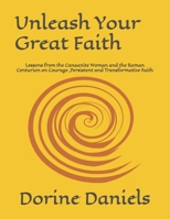 Unleash Your Great Faith: Lessons from the Canaanite Woman and the Roman Centurion on Courage ,Persistent and Transformative Faith B0F216Q25K Book Cover