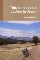 This Is Not About Cycling In Japan 0557535425 Book Cover