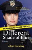 A Different Shade of Blue: How Women Changed the Face of Police Work 1933016566 Book Cover