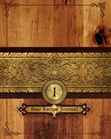 I Beer Recipe Journal: My Craft Beer Tasting Notes  - Journal to Write In Your Favorite Recipes - Record Ingredients - Gift for Beer Enthusiasts 1711840904 Book Cover