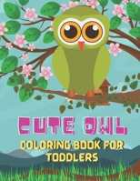 Cute owl coloring book for toddlers: A book type of kids awesome and a sweet coloring books gift from mother B08WJTPTJJ Book Cover