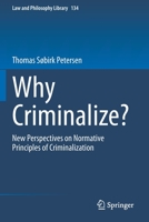 Why Criminalize?: New Perspectives on Normative Principles of Criminalization 3030346897 Book Cover