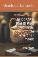Gli OOPARTs (Out Of Place ARTifacts) che salvarono il mondo: Racconto (Gianluca Tartarelli Books ink.) (Italian Edition) B0F792YVGD Book Cover