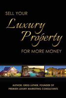 Sell Your Luxury Property for More Money 0692476253 Book Cover