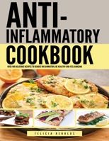 Anti Inflammatory Complete Cookbook: Over 100 Delicious Recipes to Reduce Inflammation, Be Healthy and Feel Amazing 1951764072 Book Cover