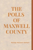 THE POLLS OF MAXWELL COUNTY B0F6TKJ7K3 Book Cover