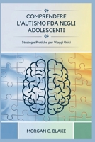 COMPRENDERE L'AUTISMO PDA NEGLI ADOLESCENTI: Strategie Pratiche per Viaggi Unici (Italian Edition) B0FN44RY7L Book Cover