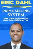 Prime Selling System: How Your Business Can Make Sales Without You B0DTZZVHS3 Book Cover